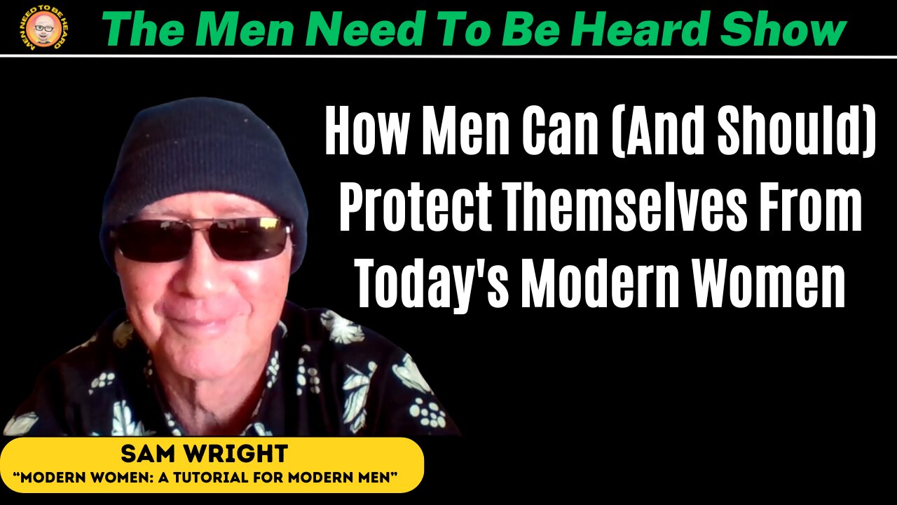 Men Need To Be Heard Show: How Men Can & Should Protect Themselves From Today's Modern Women