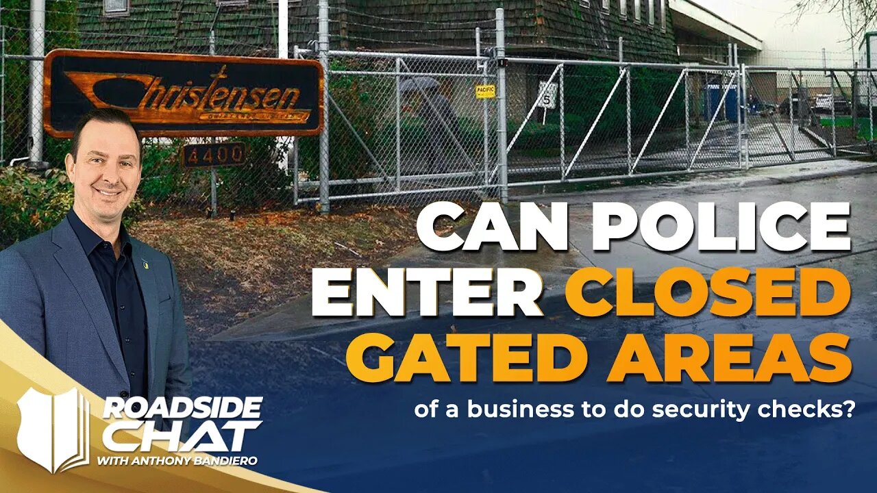 Ep #441 Can police enter closed gated areas of a business to do security checks?