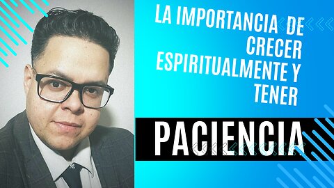 La Importancia De El Crecimiento Espiritual Y La Paciencia