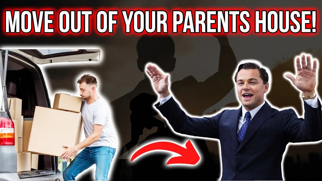 Move Out Of Your Parents House!