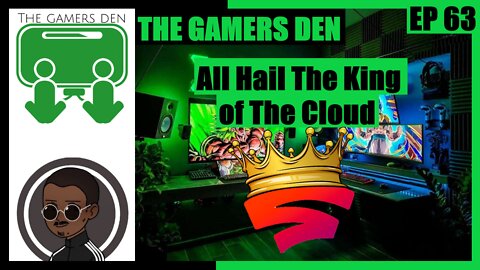 The Gamers Den EP 63 - All Hail The King of The Cloud