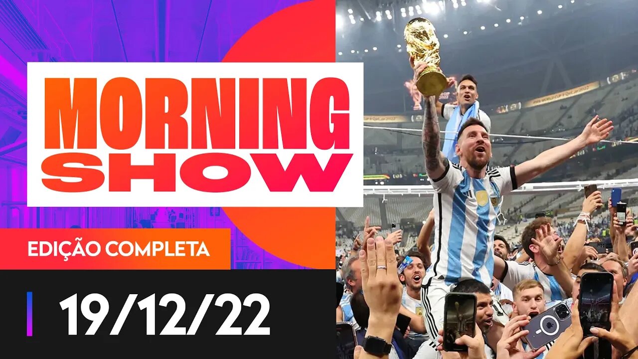 DEU TANGO NA COPA DO MUNDO E QUEBRA PAU NA FRANÇA - MORNING SHOW - 19/12/22