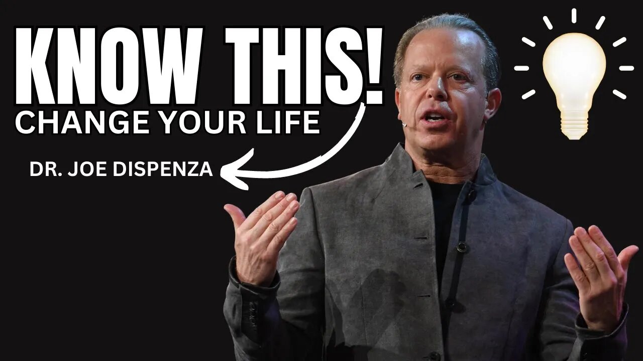 KNOW THIS! CHANGE YOUR LIFE - DR. JOE DISPENZA