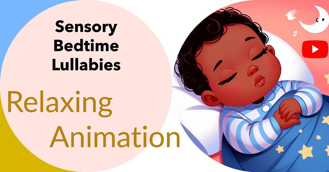 Sensory Bedtime Lullabies and Calming Animations: Help Your Baby Fall Asleep Fast