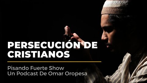 Omar Oropesa - Persecución De Cristianos
