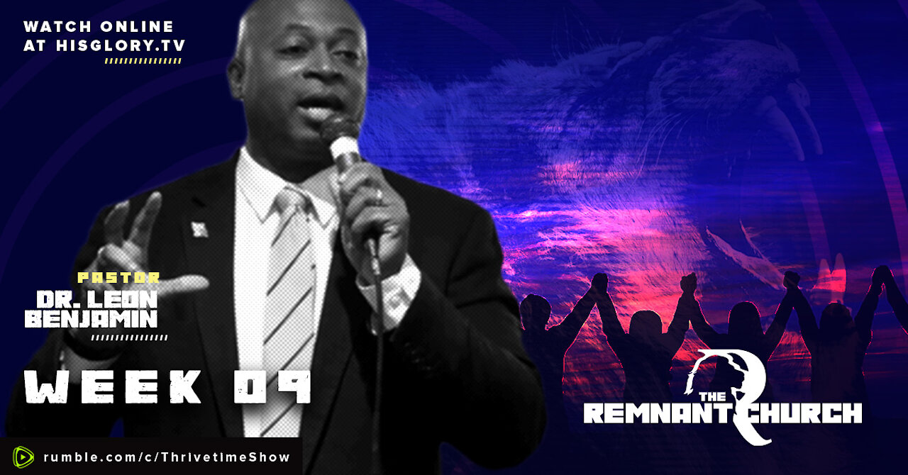 The Remnant Church with Pastor Leon Benjamin | Week 9