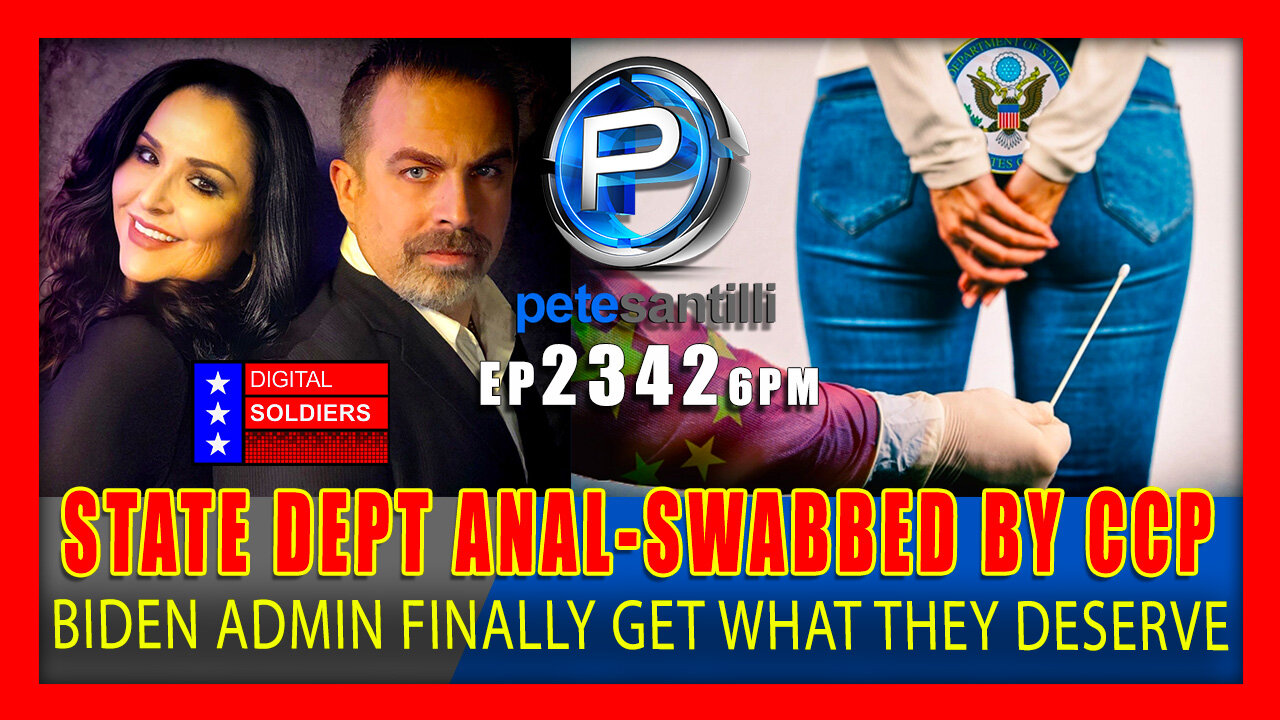 EP 2342-6PM State Dept Anal-Swabbed By CCP - Biden Admin Finally Gets What They Deserve