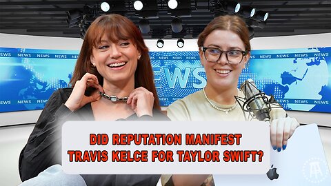 Did Reputation Manifest Travis Kelce for Taylor Swift? | Episode 30