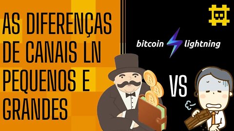 Quais são as diferenças na estrutura de um canal pequeno para um grande na rede Lightning? - [CORTE]