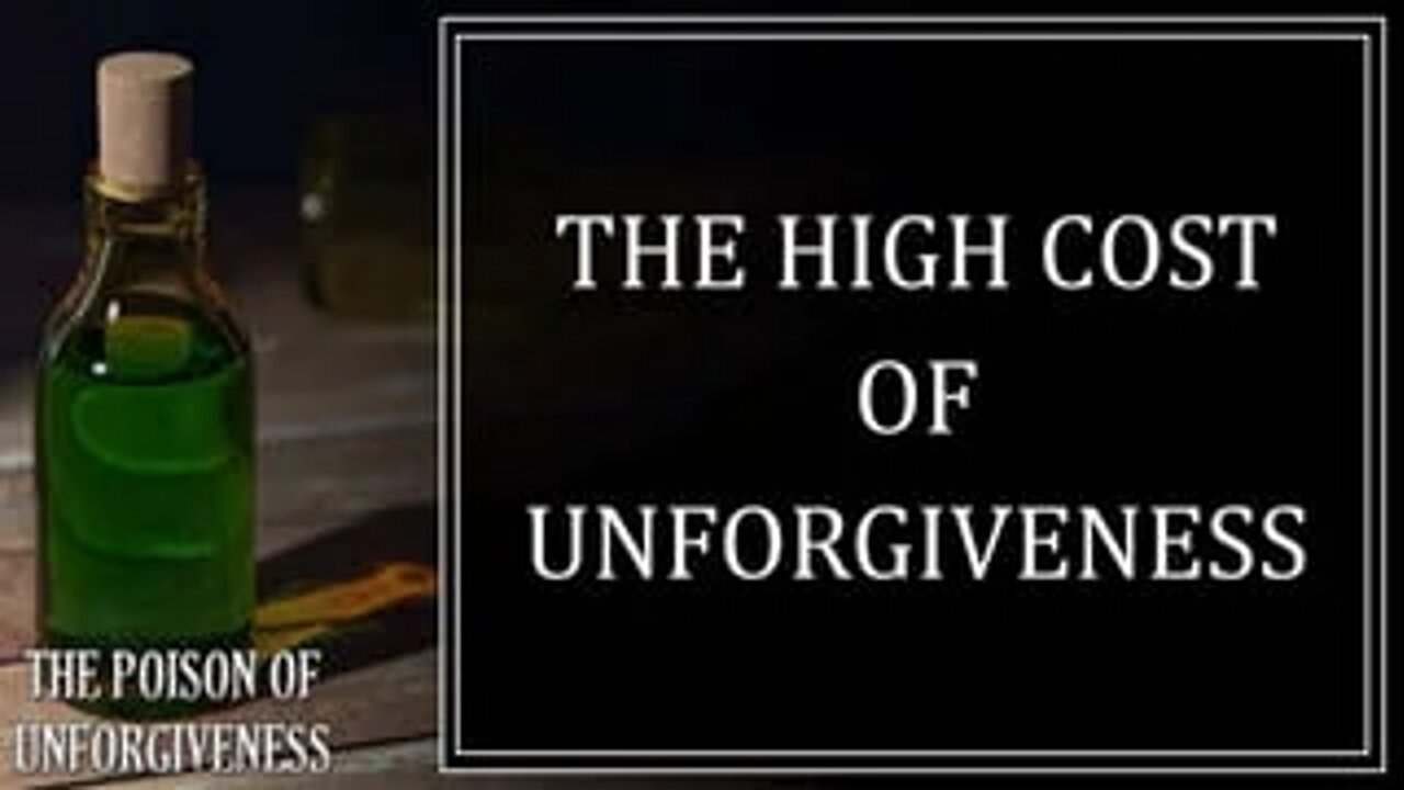 The High Cost of Unforgiveness