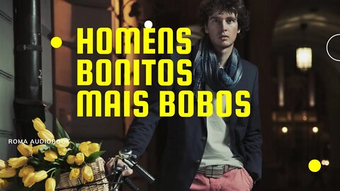 HOMENS BONITOS MAIS BOBOS NÃO DÁ/ROMA AUDIOBOOK