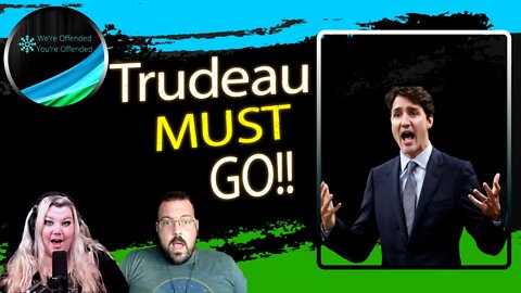 Ep#192 Trudeau Must GO | We're Offended You're Offended Podcast