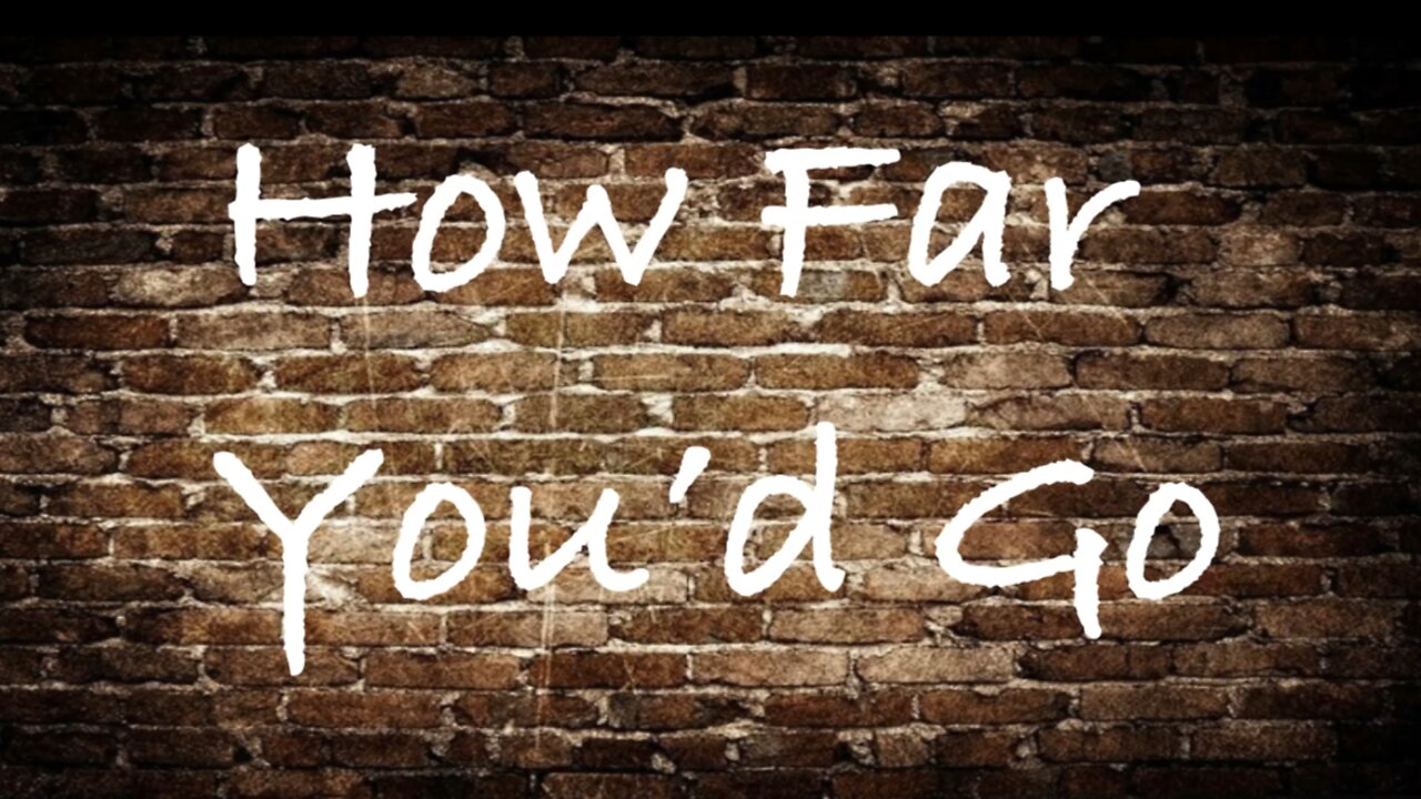 How Far You'd Go