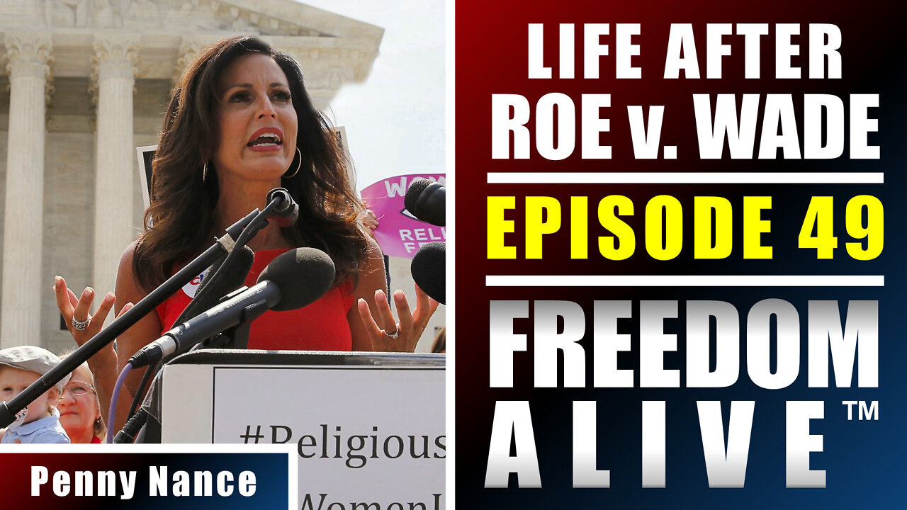 Life After Roe v. Wade - Penny Nance - Freedom Alive™ Ep49