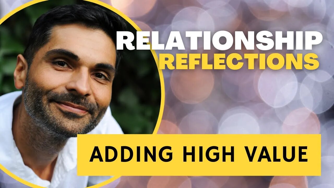 #Relationship Reflections: ADDING HIGH VALUE