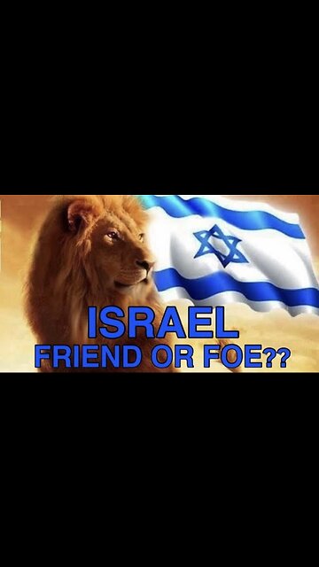 ISRAEL! FRIEND OR FOE? AND WHAT DOES GOD SAY ABOUT IT?