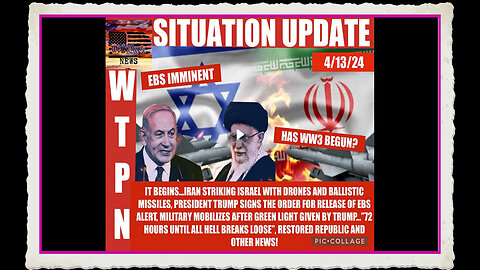 WTPN SITUATION UPDATE 4 13 24 WW3 ALERT