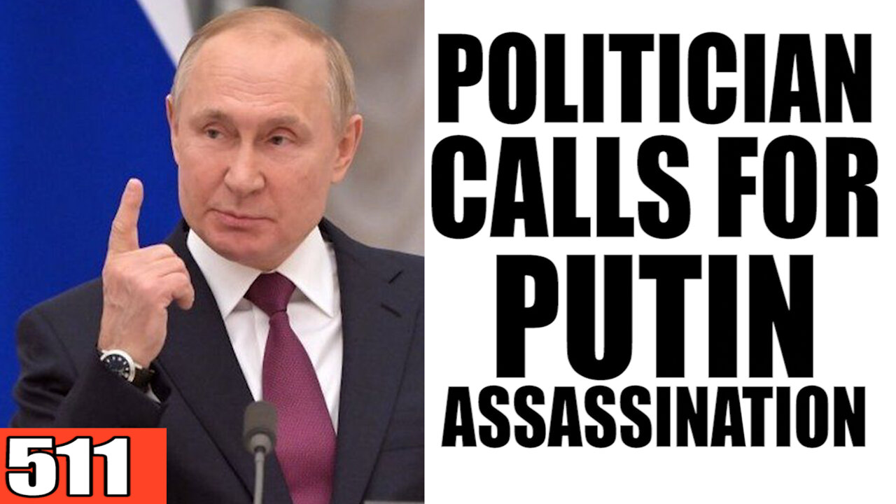 511. Politician Call for Putin Assassination