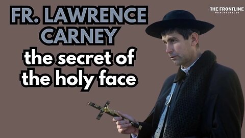 INTERVIEW: Fr. Lawrence Carney - The Secret of the Holy Face