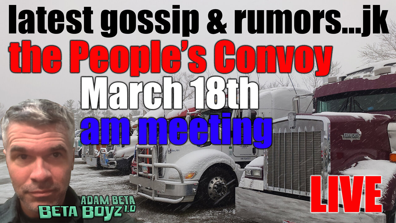 Lib2Liberty latest gossip & rumors…jk People's FREEDOM Convoy March 18th am meeting