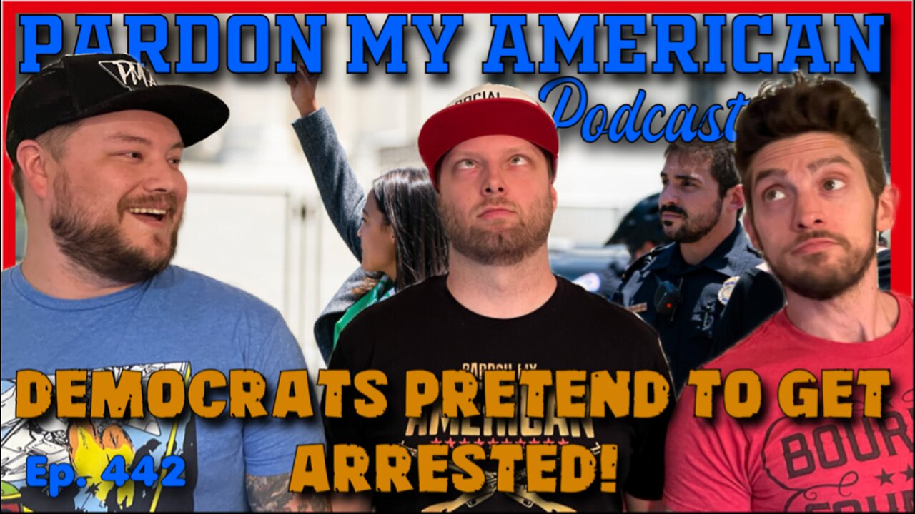 Democrats Pretend To Be Arrested (Ep.442)