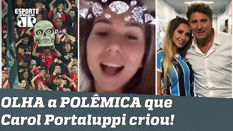 E agora? Cadê o Grêmio? OLHA a POLÊMICA que Carol Portaluppi criou!