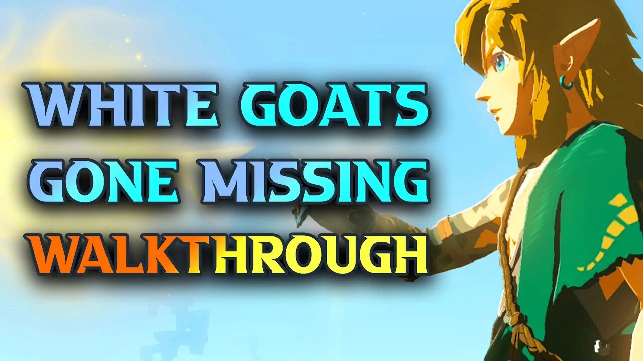 Zelda Tears Of The Kingdom White Goats Gone Missing Walkthrough