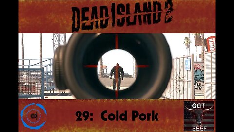 Dead Island 29: Cold Pork