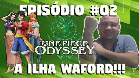 ONE PIECE ODYSSEY #02 A ILHA WAFORD E NOVOS AMIGOS!