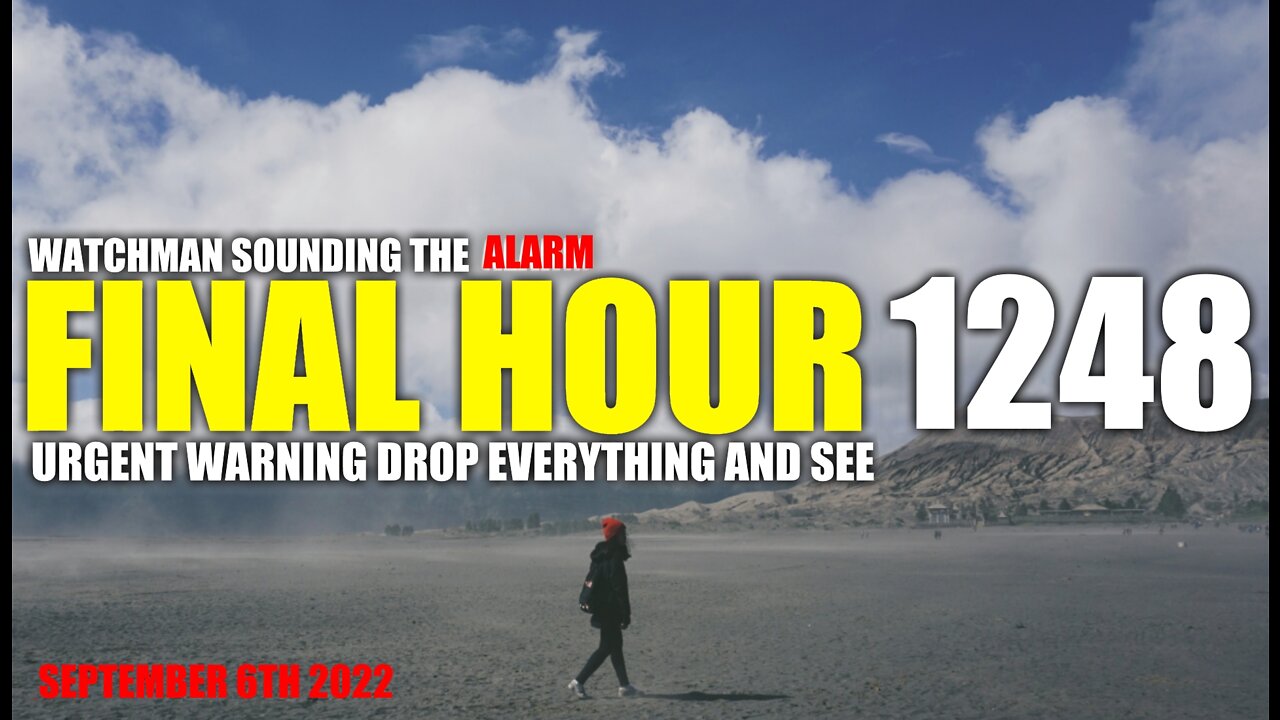 FINAL HOUR 1248 - URGENT WARNING DROP EVERYTHING AND SEE - WATCHMAN SOUNDING THE ALARM