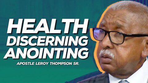 Health Discerning Anointing | Apostle Leroy Thompson Sr.