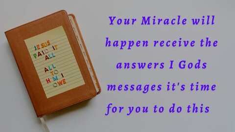 Your Miracle will happen receive the answers I Gods messages it's time for you to do this | #25