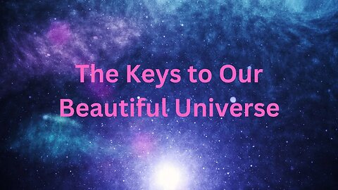 The Keys to Our Beautiful Universe ∞The 9D Arcturian Council, Channeled by Daniel Scranton 12-23-22