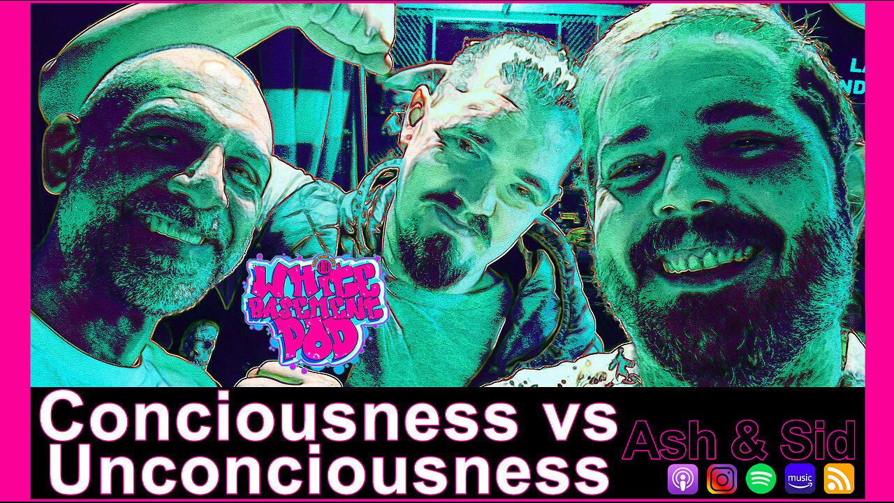 #99 Conciousness vs Unconciousness - Ash Cooper & Sid Rudge