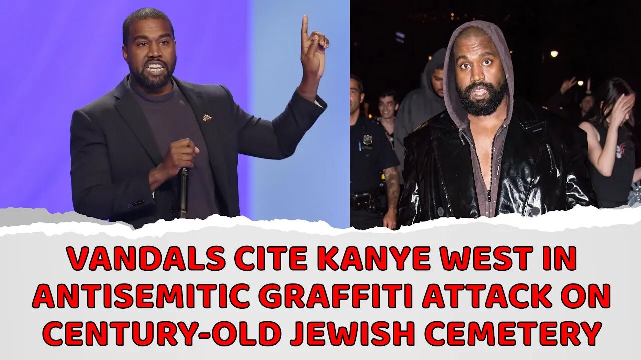 Vandals cite Kanye West in antisemitic graffiti att@ck on century-old Jewish cemetery