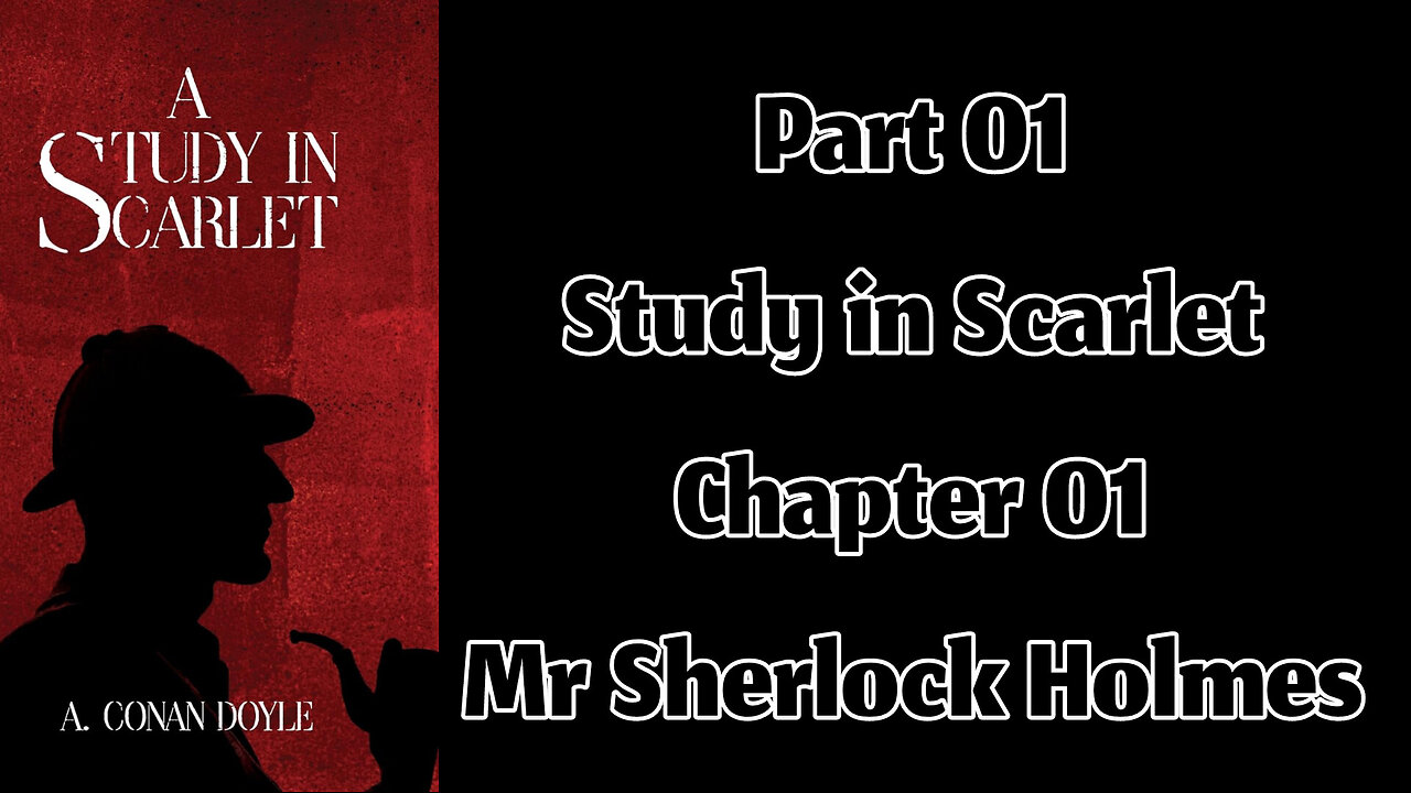 Part 01 - Chapter 01: Mr Sherlock Holmes || A Study in Scarlet by Sir Arthur Conan Doyle