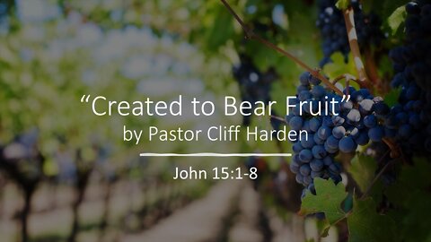 "Created to Bear Fruit" by Pastor Cliff Harden