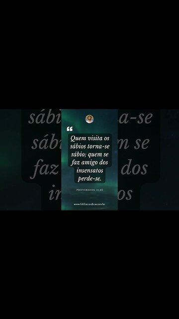 Provérbios 13,20 - Quem visita os sábios torna-se sábio; quem se faz amigo dos insensatos perde-se.