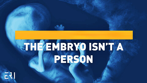 ERI || The Embryo Isn't A Person !!