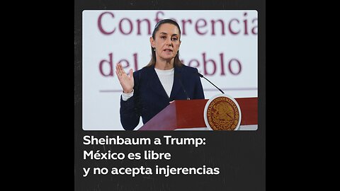 Sheinbaum a Trump: “Nunca nos vamos a subordinar”