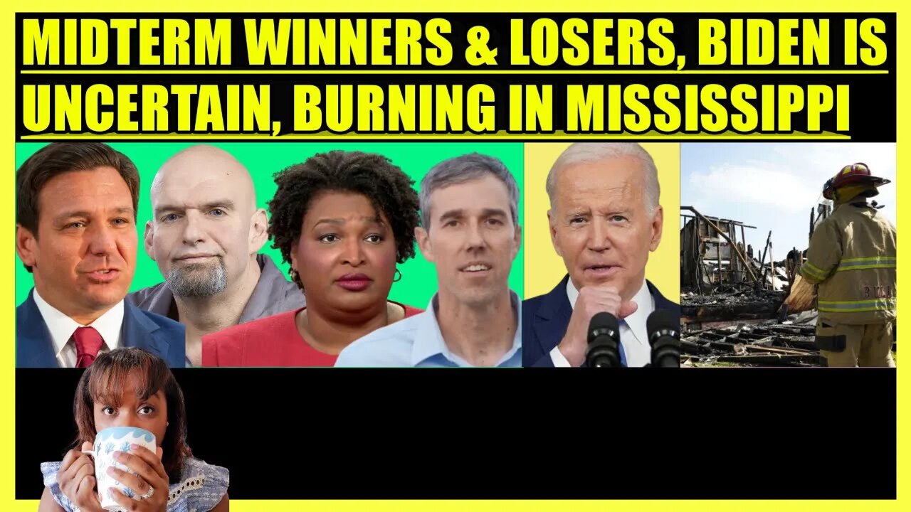 MIDTERM ELECTION WINNERS & LOSERS, BIDEN UNCERTAIN FOR FUTURE, MISSISSIPPI FIRES