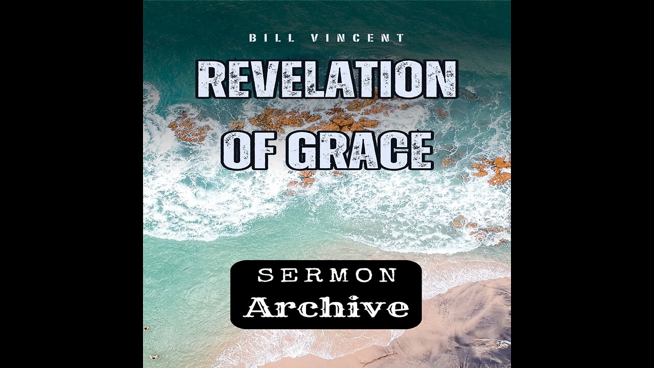 Revelation of Grace by Bill Vincent 4-6-2013