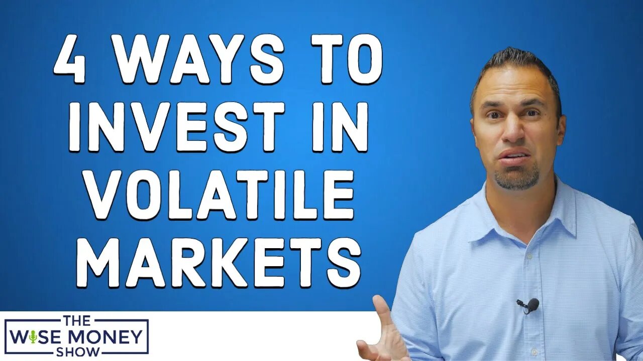 4 Ways to Invest in Volatile Markets