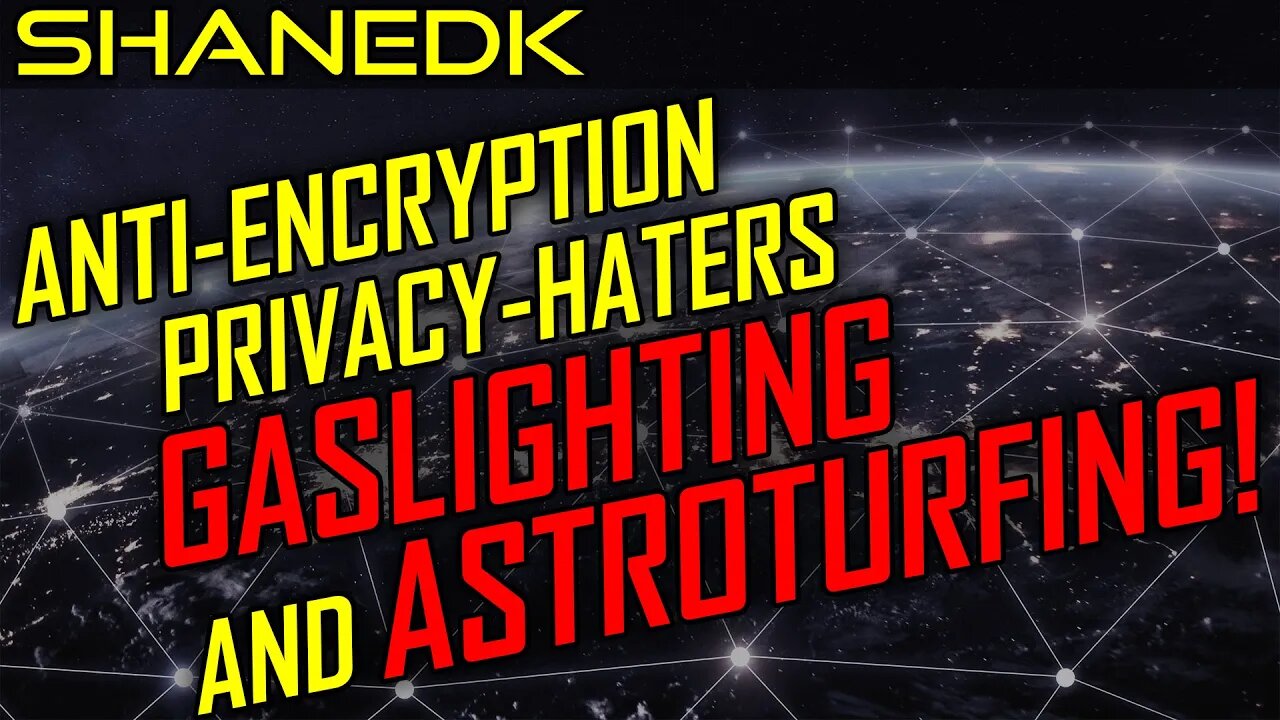 Privacy-Haters are GASLIGHTING and ASTROTURFING!