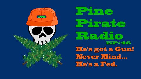 #PinePirateRadioPodcast46 - He's got a gun!