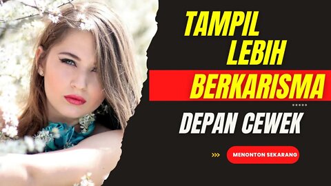 Berani Tampil LEBIH BERKARISMA di Depan CEWEK