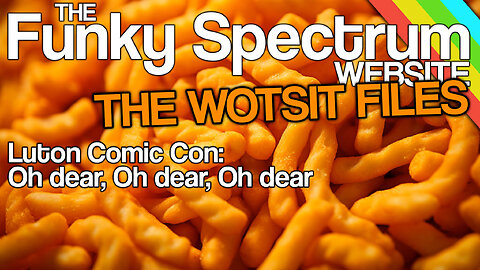 FUNKYSPECTRUM - The WOTSIT and LUTON COMIC CON