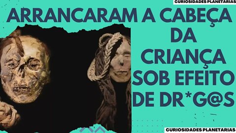 ANTES DE SER DECAPITADA EM RITUAL, CRIANÇA INGERIU CACTO ALUCINÓGENO NO ANTIGO PERU! #curiosidades