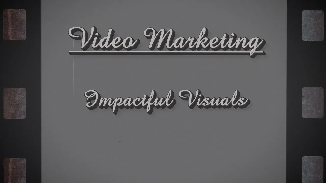 Video Marketing - Impactful Visuals