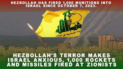 Hezbollah's Terror Makes Israel Anxious, 1,000 Rockets and Missiles Fired at Zionists